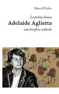 La Prima Donna: Adelaide Aglietta, Una Borghese Radicale