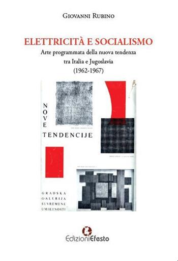 Elettricità e socialismo. Arte programmata della nuova tendenza tra Italia e Jugoslavia (1962-1967) - Giovanni Rubino - Libro Edizioni Efesto 2021, In artem | Libraccio.it
