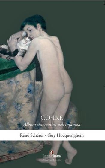 Co-ire. Album sistematico dell'infanzia - Réné Schérer, Guy Hocquenghem - Libro Edizioni Efesto 2021, Archeologia filosofica | Libraccio.it