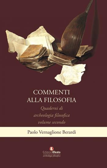 Quaderni di archeologia filosofica. Vol. 2: Commenti alla filosofia - Paolo Vernaglione Berardi - Libro Edizioni Efesto 2022 | Libraccio.it