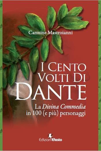 I cento volti di Dante. La Divina Commedia in 100 (e più) personaggi - Carmine Mastroianni - Libro Edizioni Efesto 2021, Lumen | Libraccio.it