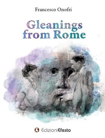 Gleanings from Rome - Francesco Onofri - Libro Edizioni Efesto 2021, De ortibus et occasibus | Libraccio.it