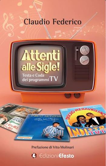 Attenti alle sigle! Testa e coda dei programmi TV - Claudio Federico - Libro Edizioni Efesto 2021, De ortibus et occasibus | Libraccio.it