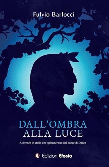 Dall'ombra alla luce. A riveder le stelle che splenderono nel cuore di Dante - Fulvio Barlocci - Libro Edizioni Efesto 2021, Parerga | Libraccio.it