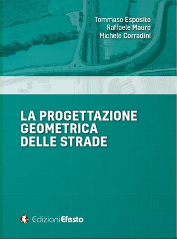 La progettazione geometrica delle strade - Tommaso Esposito, Raffaele Mauro, Michele Corradini - Libro Edizioni Efesto 2022, Circuli dimensio | Libraccio.it