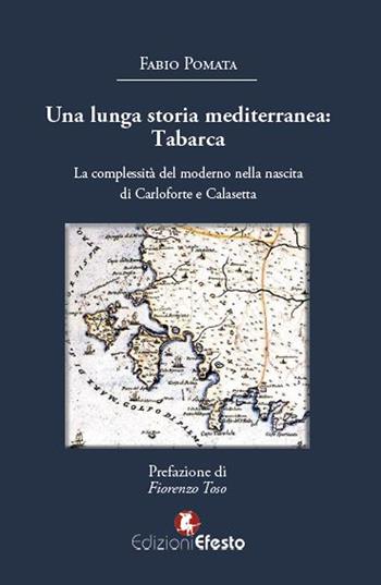 Una lunga storia mediterranea: Tabarca. La complessità del moderno nella nascita di Carloforte e Calasetta - Fabio Pomata - Libro Edizioni Efesto 2022, De ortibus et occasibus | Libraccio.it