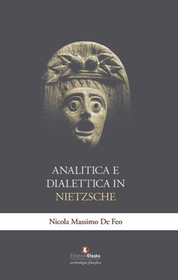 Analitica e dialettica in Nietzsche - Nicola Massimo De Feo - Libro Edizioni Efesto 2022, Archeologia filosofica | Libraccio.it