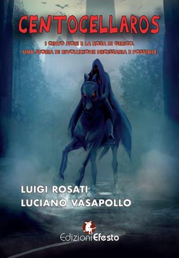 Centocellaros. I cento fiori e la Rosa di Gerico. Una Storia di Rivoluzione necessaria e possibile - Luciano Vasapollo, Luigi Rosati - Libro Edizioni Efesto 2022, Theoretikà | Libraccio.it