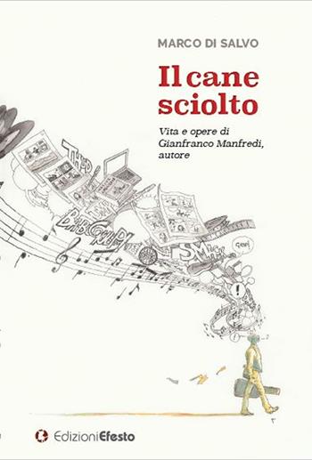 Il cane sciolto. Vita e opere di Gianfranco Manfredi, autore - Marco Di Salvo - Libro Edizioni Efesto 2022, De ortibus et occasibus | Libraccio.it