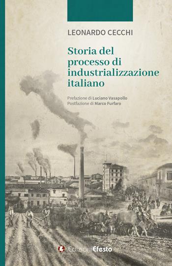 Storia del processo di industrializzazione italiano - Leonardo Cecchi - Libro Edizioni Efesto 2022, De ortibus et occasibus | Libraccio.it
