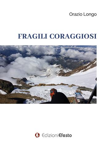 Fragili coraggiosi - Orazio Longo - Libro Edizioni Efesto 2022, De ortibus et occasibus | Libraccio.it