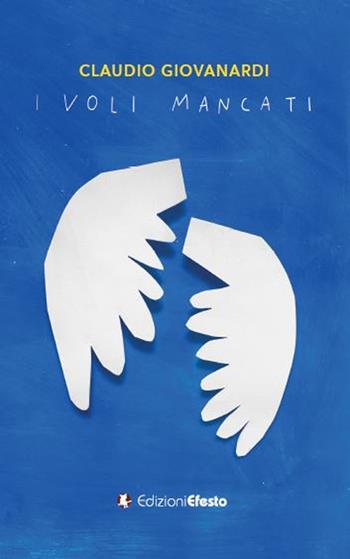 I voli mancati - Claudio Giovanardi - Libro Edizioni Efesto 2023, Satyrikà | Libraccio.it