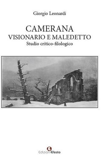 Camerana visionario e maledetto. Studio critico-filologico - Giorgio Leonardi - Libro Edizioni Efesto 2022, Lumen | Libraccio.it
