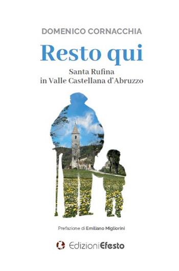 Resto qui. Santa Rufina in Valle Castellana d'Abruzzo - Domenico Cornacchia - Libro Edizioni Efesto 2022, De ortibus et occasibus | Libraccio.it