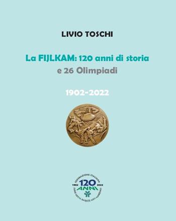 La Fijlkam. 120 anni di storia e 26 olimpiadi. 1902-2022. Ediz. a colori - Livio Toschi - Libro Edizioni Efesto 2022, De ortibus et occasibus | Libraccio.it