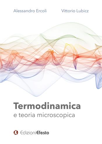 Termodinamica e teoria microscopica - Alessandro Ercoli, Vittorio Lubicz - Libro Edizioni Efesto 2023, Circuli dimensio | Libraccio.it