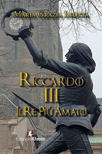 Riccardo III. Il re più amato - Maria Grazia Leotta - Libro Edizioni Efesto 2022, De ortibus et occasibus | Libraccio.it