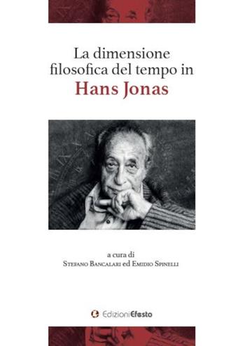 La dimensione filosofica del tempo in Hans Jonas - Stefano Bancalari - Libro Edizioni Efesto 2023, Lumen | Libraccio.it