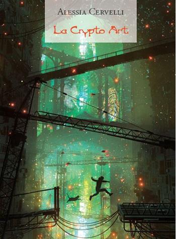 La crypto art. Nuove prospettive digitali per l'arte contemporanea - Alessia Cervelli - Libro Edizioni Efesto 2023, Quaderni del Master | Libraccio.it