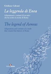 La leggenda di Enea. Adattamenti e varianti di un mito che ha scritto la storia di Roma. Ediz. italiana e inglese