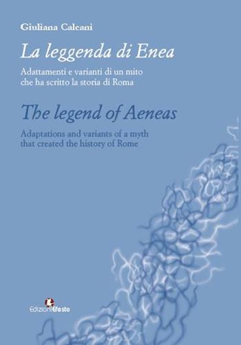 La leggenda di Enea. Adattamenti e varianti di un mito che ha scritto la storia di Roma. Ediz. italiana e inglese - Giuliana Calcani - Libro Edizioni Efesto 2023, In artem | Libraccio.it