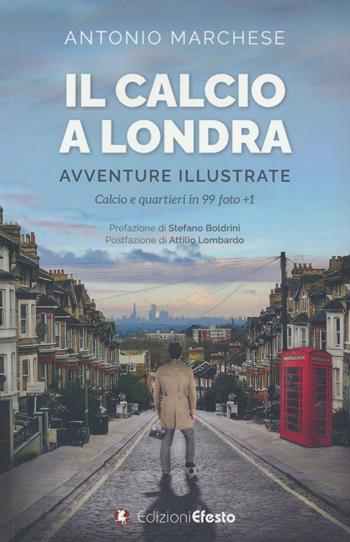 Il calcio a Londra. Avventure illustrate. Calcio e quartieri in 99 foto+1. Ediz. a colori - Antonio Marchese - Libro Edizioni Efesto 2023, Parerga | Libraccio.it
