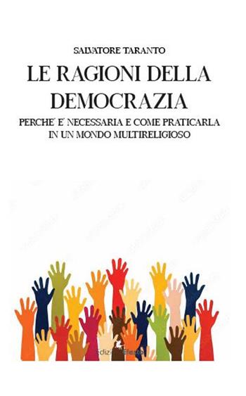 Le ragioni della democrazia: perché è necessaria e come praticarla in un mondo multireligioso - Salvatore Taranto - Libro Edizioni Efesto 2023, Lumen | Libraccio.it