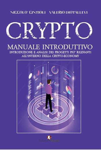 Crypto. Manuale introduttivo. Introduzione e analisi dei progetti più rilevanti all'interno della cryto-economy - Valerio Diotallevi, Niccolò Cintioli - Libro Edizioni Efesto 2023, Lumen | Libraccio.it