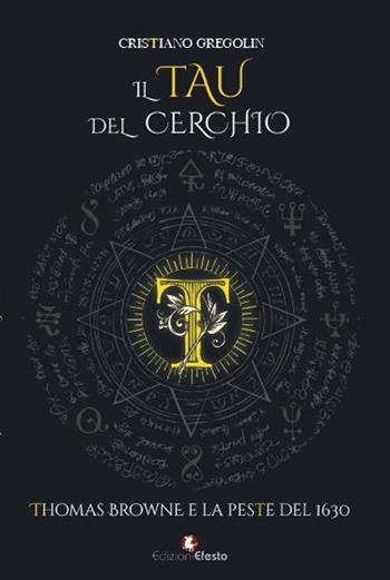 Il tau del cerchio. Thomas Browne e la peste del 1630 - Cristiano Gregolin - Libro Edizioni Efesto 2023, Origo gentis | Libraccio.it