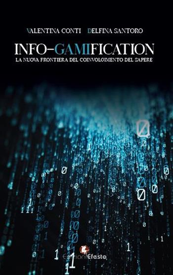 Info-gamification. La nuova frontiera del coinvolgimento del sapere - Valentina Conti, Delfina Santoro - Libro Edizioni Efesto 2023, Theoretikà | Libraccio.it