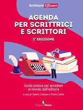 Agenda per scrittrici e scrittori. Guida pratica per accedere al mondo dell'editoria