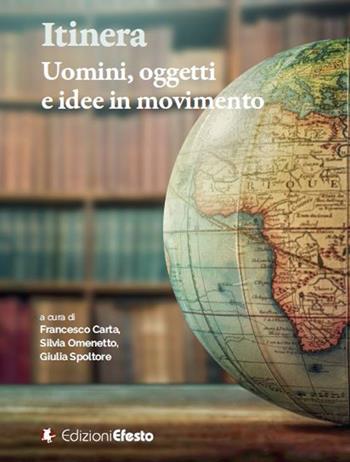 Itinera. Uomini, oggetti e idee in movimento  - Libro Edizioni Efesto 2023, In artem | Libraccio.it