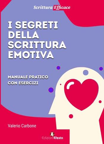 I segreti della scrittura emotiva. Manuale pratico con esercizi - Valerio Carbone - Libro Edizioni Efesto 2023, Theoretikà | Libraccio.it