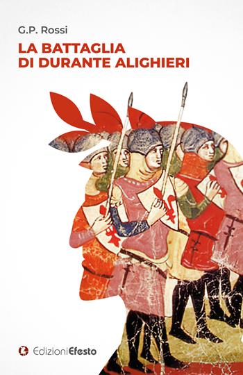 La battaglia di Durante Alighieri - G. P. Rossi - Libro Edizioni Efesto 2023, Origo gentis | Libraccio.it