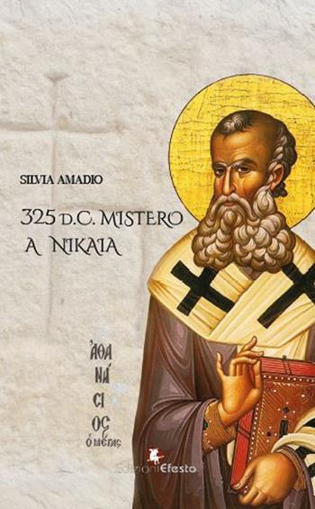 325 d.C. Mistero a Nikaia - Silvia Amadio - Libro Edizioni Efesto 2023, Origo gentis | Libraccio.it