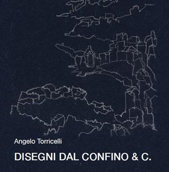 Disegni del confino & C. - Angelo Torricelli - Libro Edizioni Efesto 2023, In artem | Libraccio.it