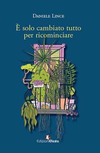 È solo cambiato tutto per ricominciare - Daniele Lince - Libro Edizioni Efesto 2023, Parerga | Libraccio.it