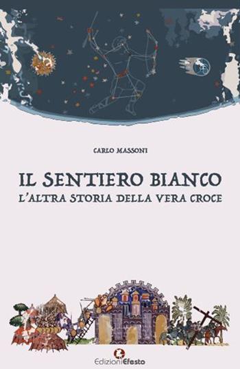 Il sentiero bianco. L'altra storia della vera croce - Carlo Massoni - Libro Edizioni Efesto 2023, Origo gentis | Libraccio.it