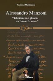 Alessandro Manzoni. «Gli uomini e gli anni mi diran chi sono»