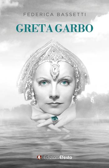 Greta Garbo - Federica Bassetti - Libro Edizioni Efesto 2023, De ortibus et occasibus | Libraccio.it