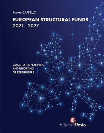 European Structural Funds 2021-2027: guide to the planning and reporting of expenditure - Mauro Cappello - Libro Edizioni Efesto 2023, Theoretikà | Libraccio.it