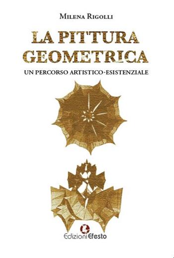 La pittura geometrica. Un percorso artistico-esistenziale - Milena Rigolli - Libro Edizioni Efesto 2023, Parerga | Libraccio.it