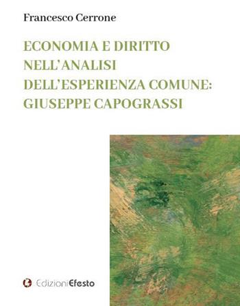 Economia e diritto nell'analisi dell'esperienza comune: Giuseppe Capograssi - Francesco Cerrone - Libro Edizioni Efesto 2023, L' arte del buono e del giusto | Libraccio.it