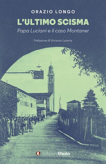 L'ultimo scisma. Papa Luciani e il caso Montaner - Orazio Longo - Libro Edizioni Efesto 2023, De ortibus et occasibus | Libraccio.it