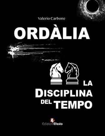 Ordàlia. La disciplina del tempo - Valerio Carbone - Libro Edizioni Efesto 2023, Parerga | Libraccio.it