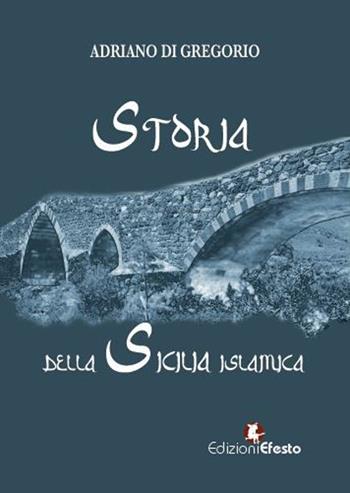 Storia della Sicilia islamica - Adriano Di Gregorio - Libro Edizioni Efesto 2023, De ortibus et occasibus | Libraccio.it