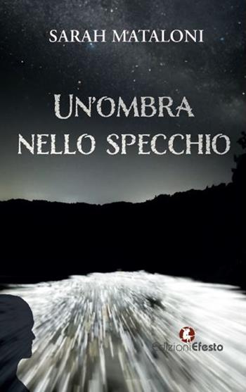 Un'ombra nello specchio - Sarah Mataloni - Libro Edizioni Efesto 2023, Parerga | Libraccio.it