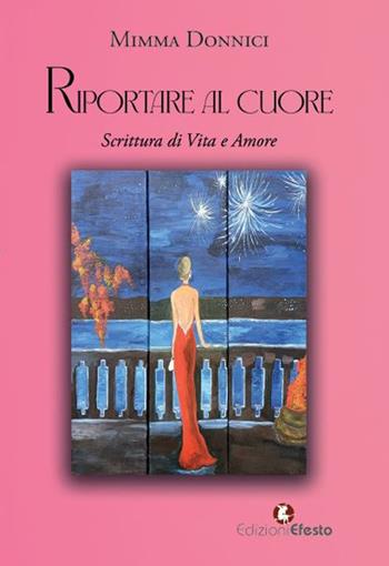 Riportare al cuore - Mimma Donnici - Libro Edizioni Efesto 2023, Parerga | Libraccio.it
