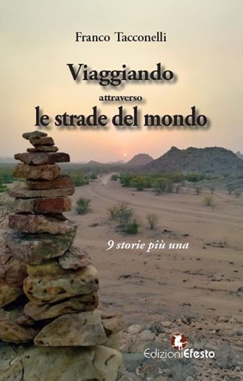 Viaggiando attraverso le strade del mondo... 9 storie più una - Franco Tacconelli - Libro Edizioni Efesto 2023, Parerga | Libraccio.it
