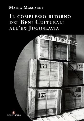 Il complesso ritorno dei beni culturali all'ex Jugoslavia - Marta Mascardi - Libro Edizioni Efesto 2024, Quaderni del Master | Libraccio.it